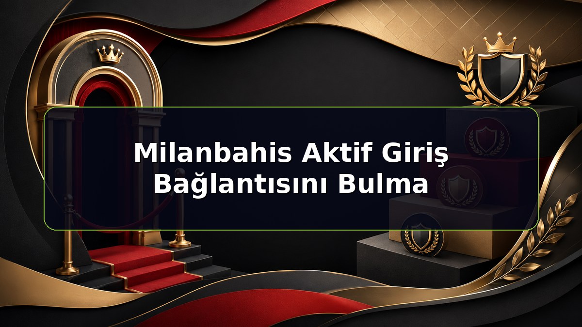 Milanbahis Aktif Giriş Bağlantısını Bulma konulu Milanbahis bilgilendirme görseli