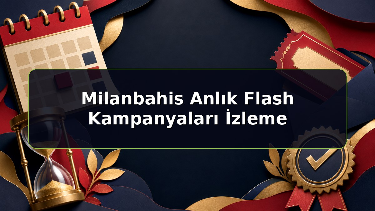 Milanbahis Anlık Flash Kampanyaları İzleme konulu Milanbahis bilgilendirme görseli