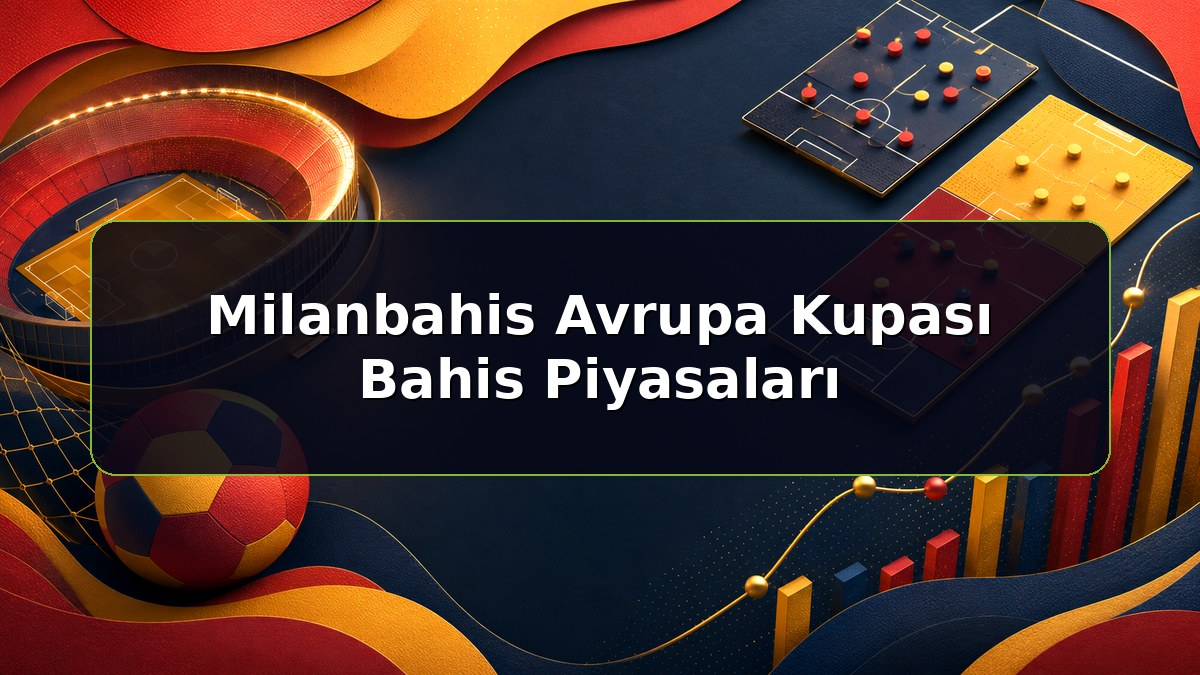 Milanbahis Avrupa Kupası Bahis Piyasaları konulu Milanbahis bilgilendirme görseli