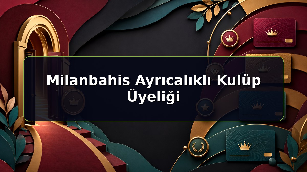 Milanbahis Ayrıcalıklı Kulüp Üyeliği konulu Milanbahis bilgilendirme görseli