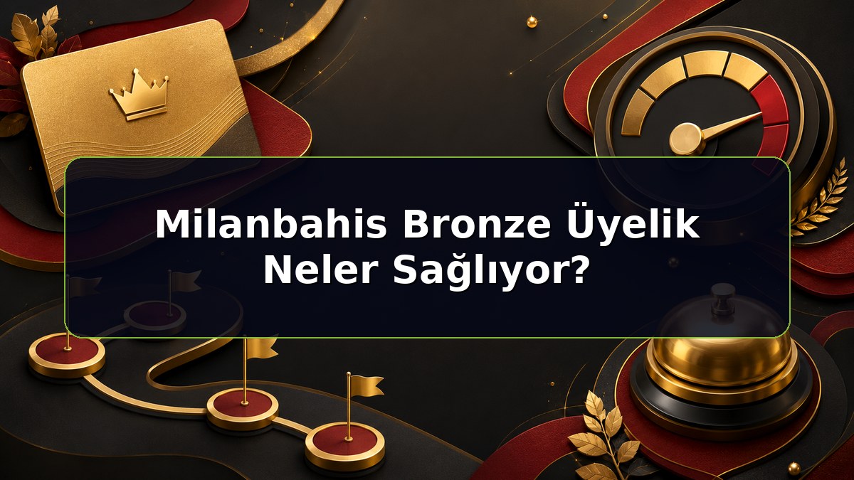 Milanbahis Bronze Üyelik Neler Sağlıyor konulu Milanbahis bilgilendirme görseli