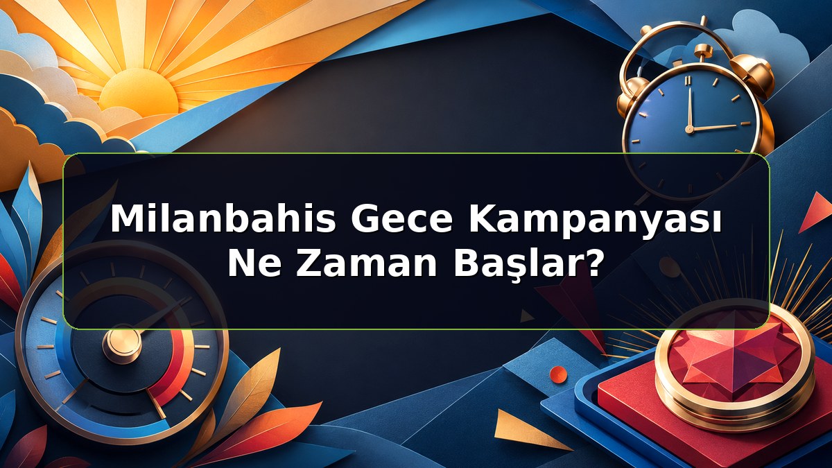 Milanbahis Gece Kampanyası Ne Zaman Başlar konulu Milanbahis bilgilendirme görseli