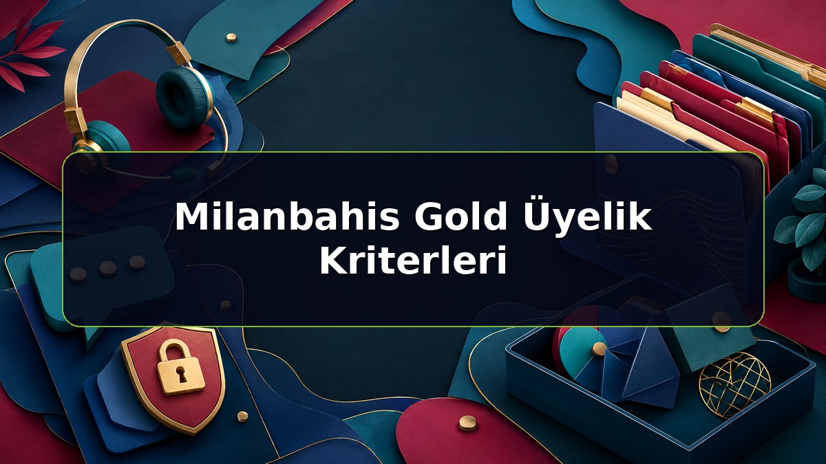Milanbahis Gold Üyelik Kriterleri konulu Milanbahis bilgilendirme görseli