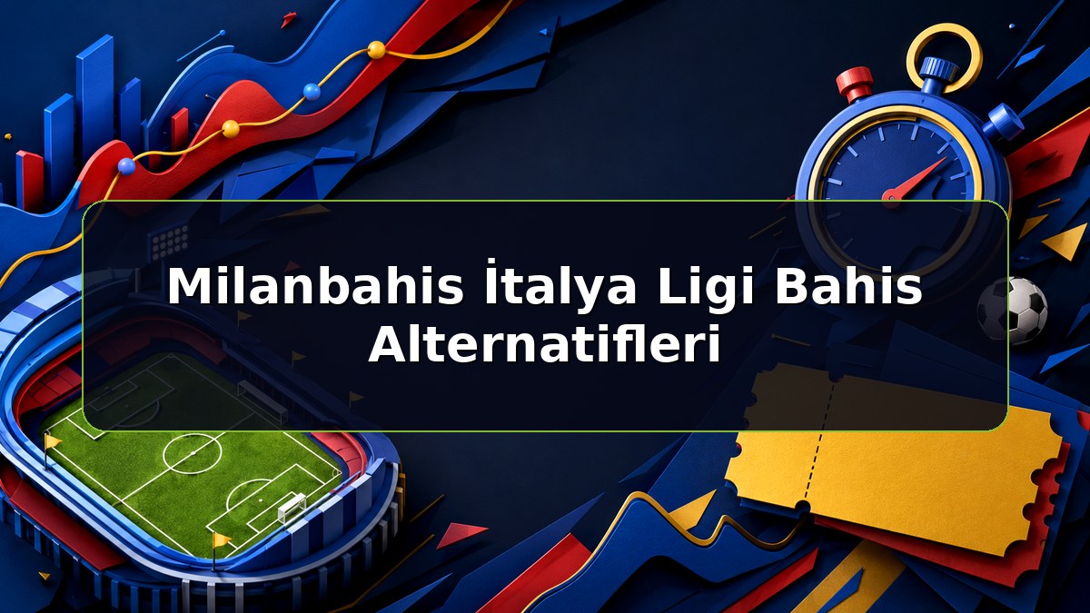 Milanbahis İtalya Ligi Bahis Alternatifleri konulu Milanbahis bilgilendirme görseli