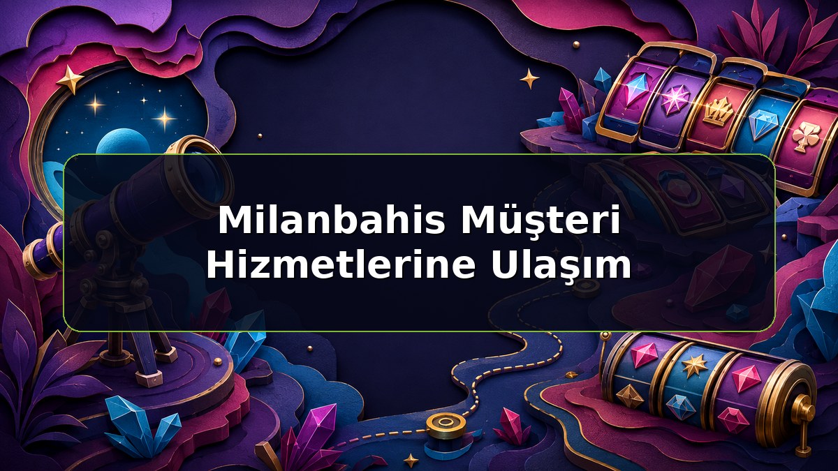Milanbahis Müşteri Hizmetlerine Ulaşım konulu Milanbahis bilgilendirme görseli