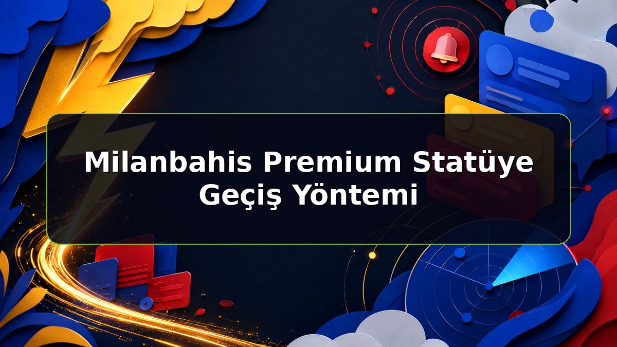 Milanbahis Premium Statüye Geçiş Yöntemi konulu Milanbahis bilgilendirme görseli