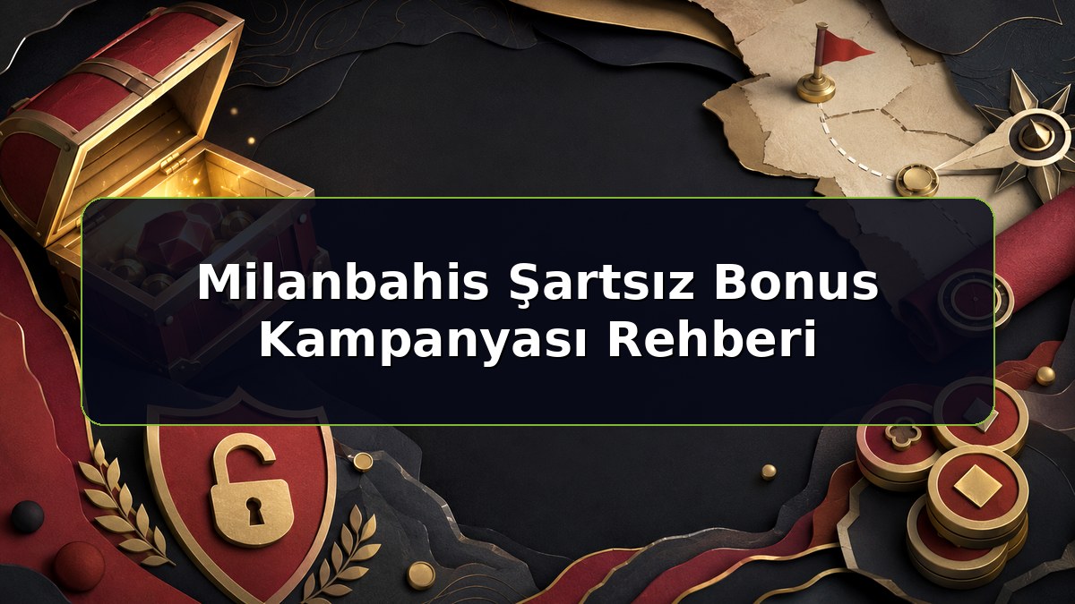 Milanbahis Şartsız Bonus Kampanyası Rehberi konulu Milanbahis bilgilendirme görseli