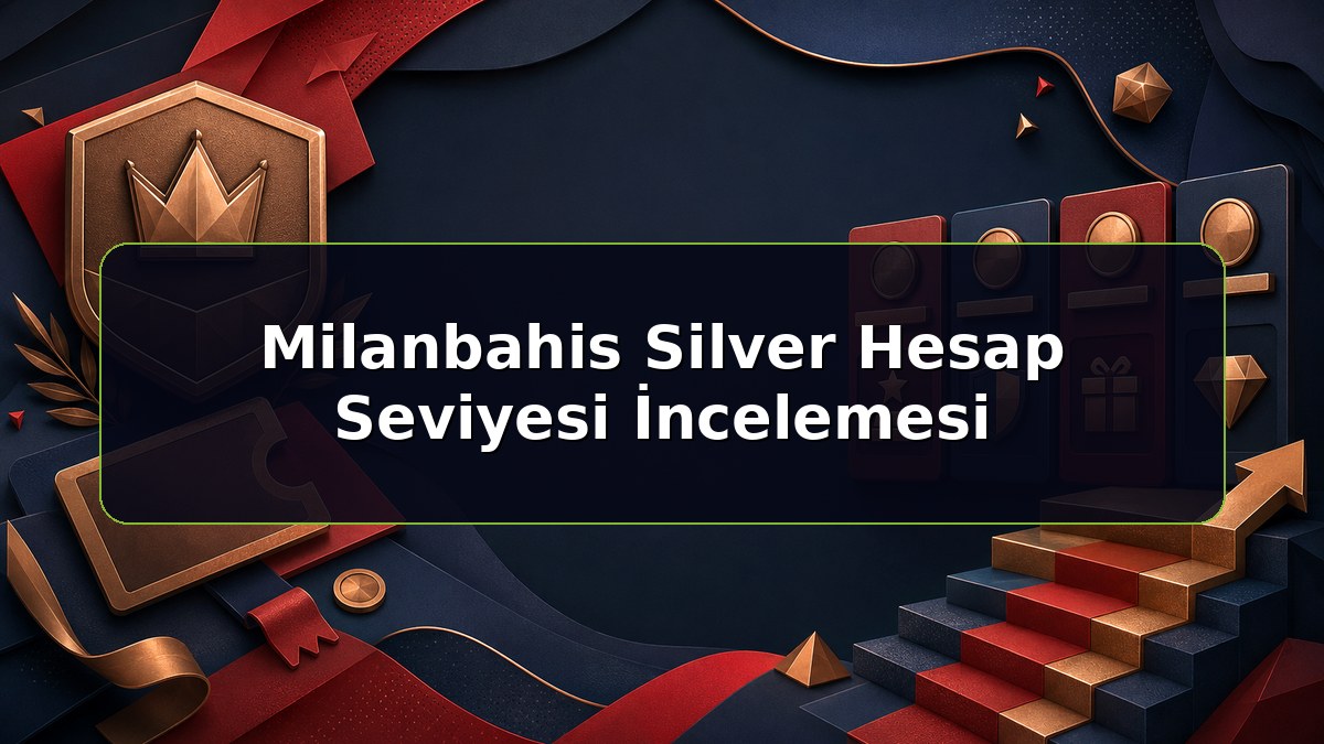 Milanbahis Silver Hesap Seviyesi İncelemesi konulu Milanbahis bilgilendirme görseli