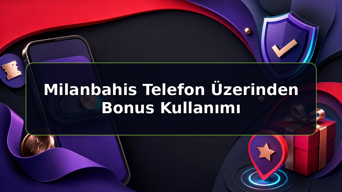 Milanbahis Telefon Üzerinden Bonus Kullanımı konulu Milanbahis bilgilendirme görseli