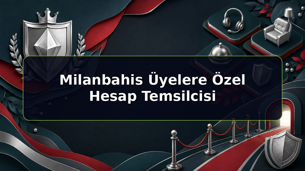 Milanbahis Üyelere Özel Hesap Temsilcisi konulu Milanbahis bilgilendirme görseli